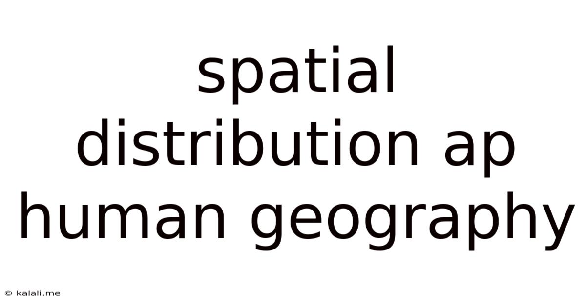 Spatial Distribution Ap Human Geography