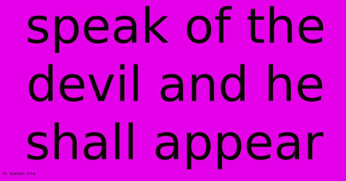 Speak Of The Devil And He Shall Appear