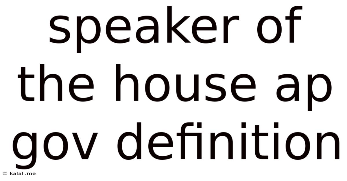 Speaker Of The House Ap Gov Definition