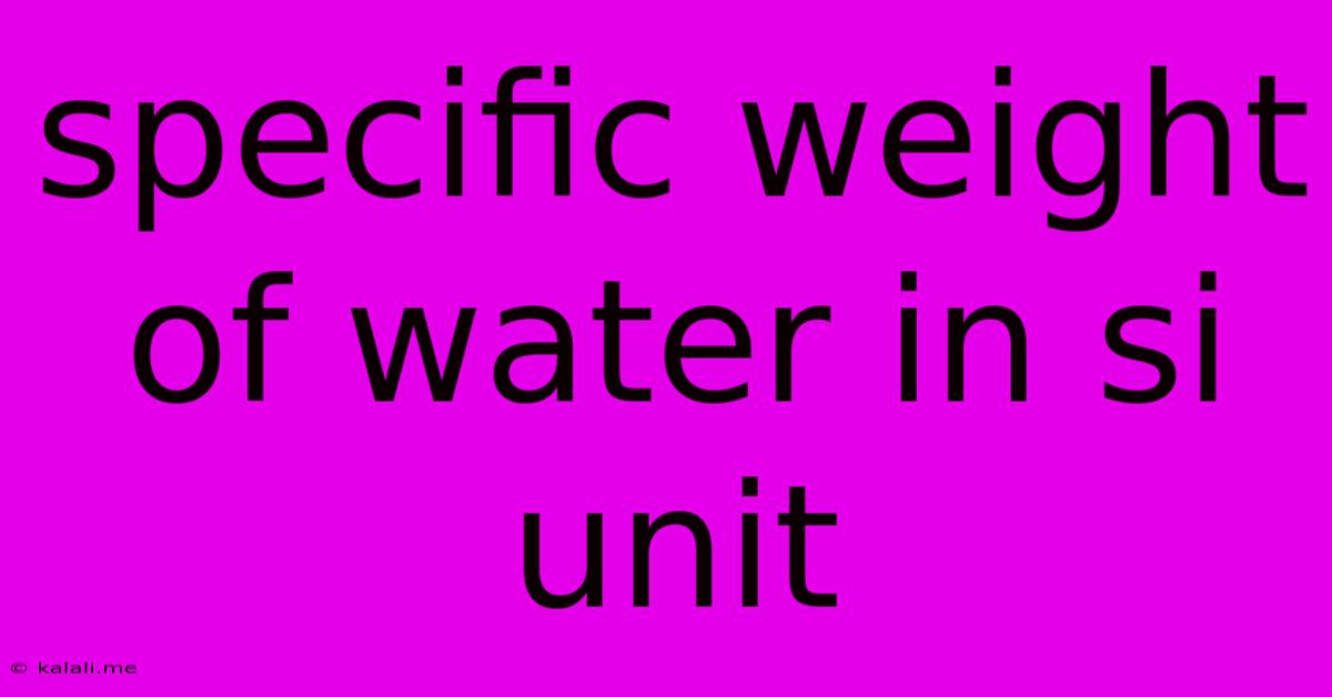 Specific Weight Of Water In Si Unit