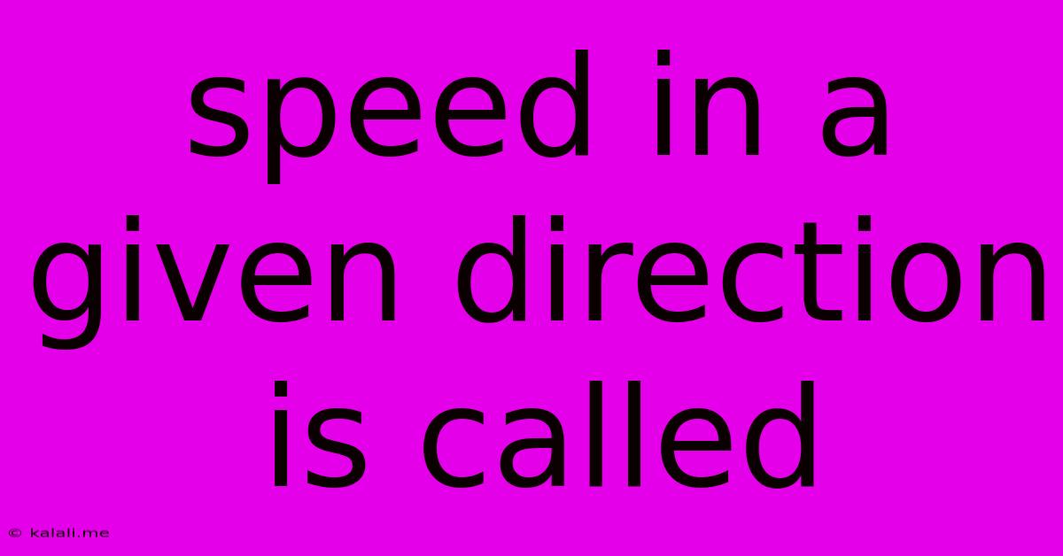 Speed In A Given Direction Is Called