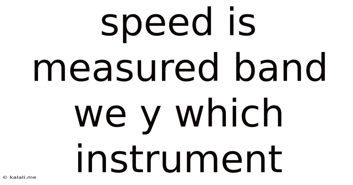 Speed Is Measured Band We Y Which Instrument