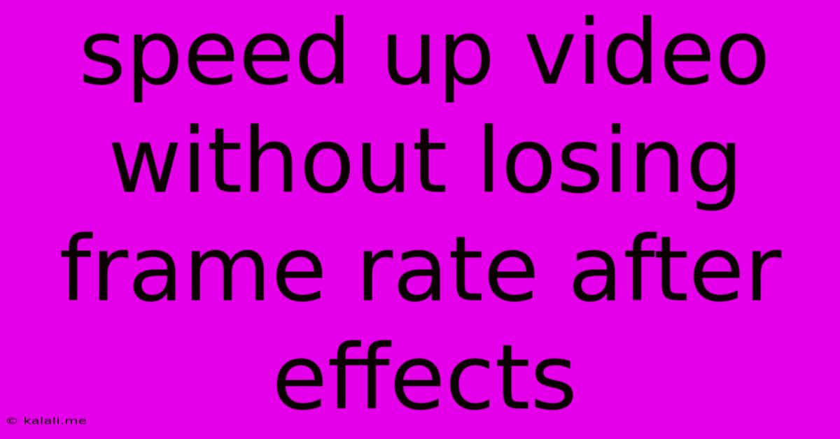 Speed Up Video Without Losing Frame Rate After Effects