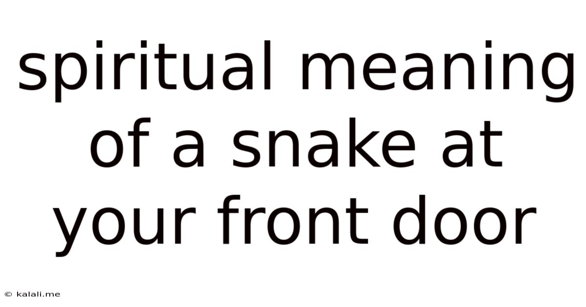 Spiritual Meaning Of A Snake At Your Front Door