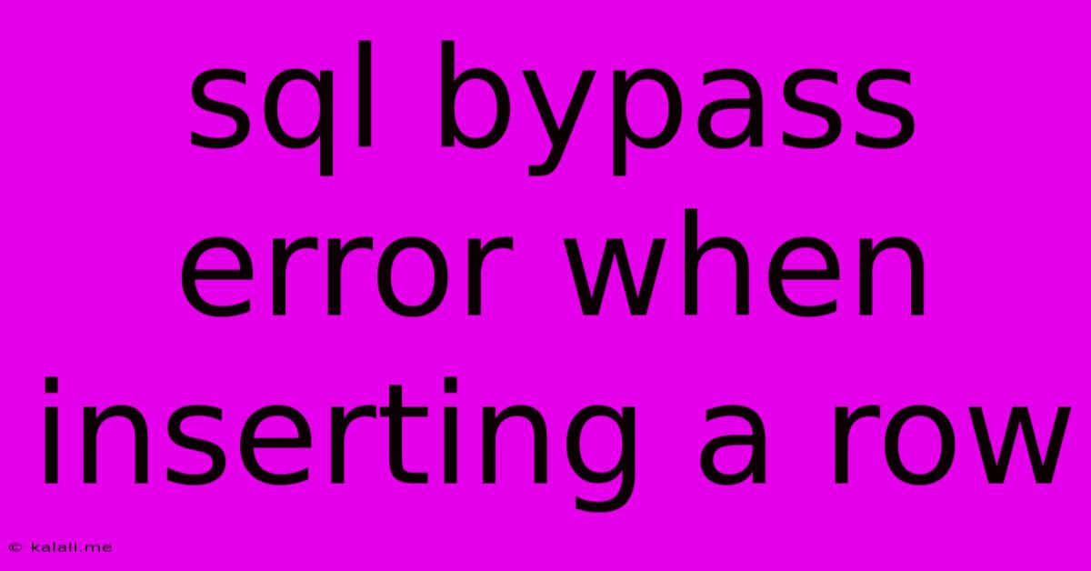 Sql Bypass Error When Inserting A Row
