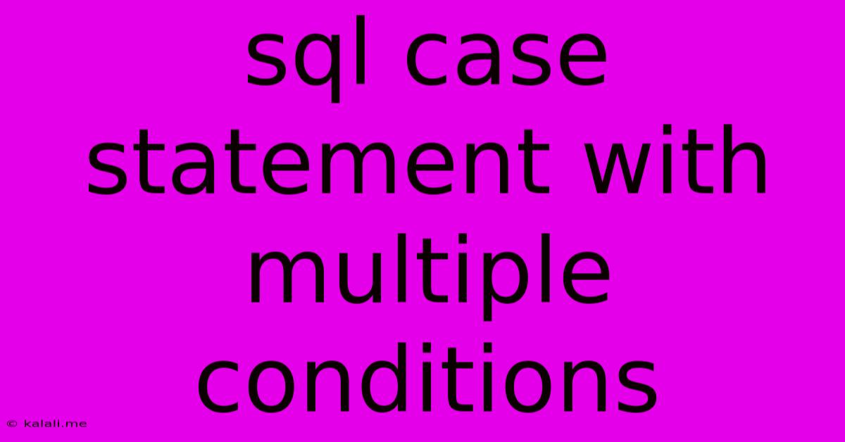 Sql Case Statement With Multiple Conditions