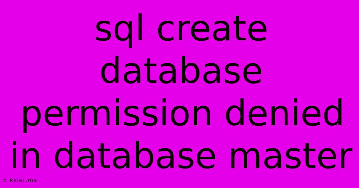 Sql Create Database Permission Denied In Database Master