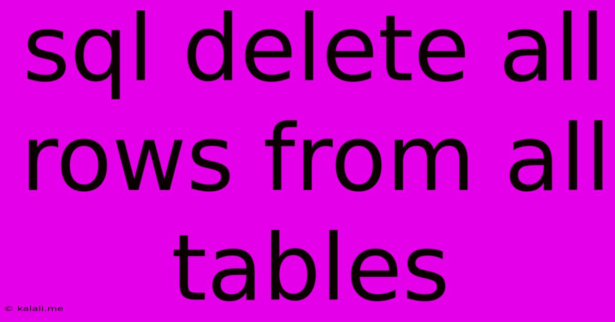 Sql Delete All Rows From All Tables