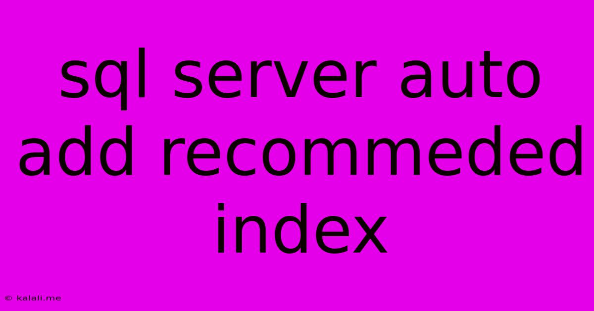Sql Server Auto Add Recommeded Index