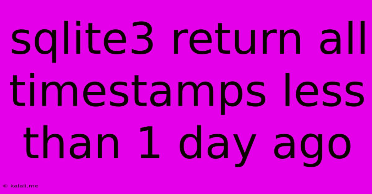 Sqlite3 Return All Timestamps Less Than 1 Day Ago