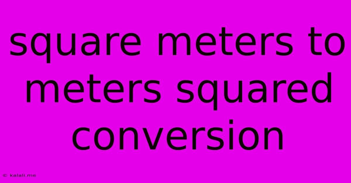 Square Meters To Meters Squared Conversion