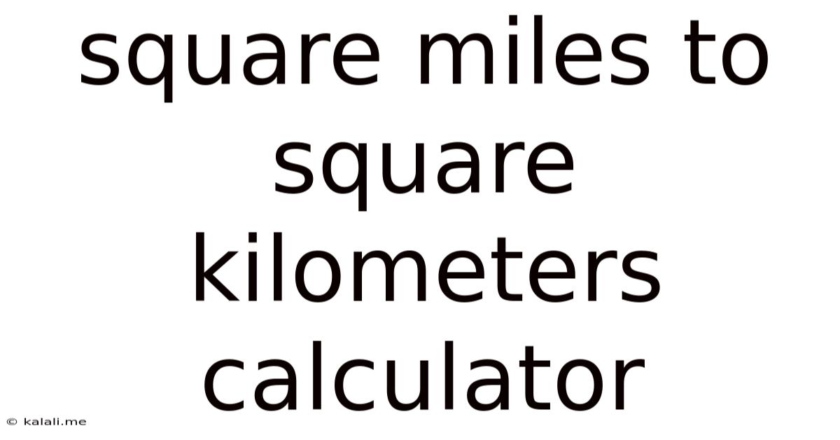Square Miles To Square Kilometers Calculator