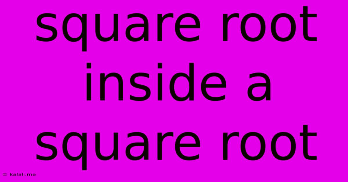 Square Root Inside A Square Root