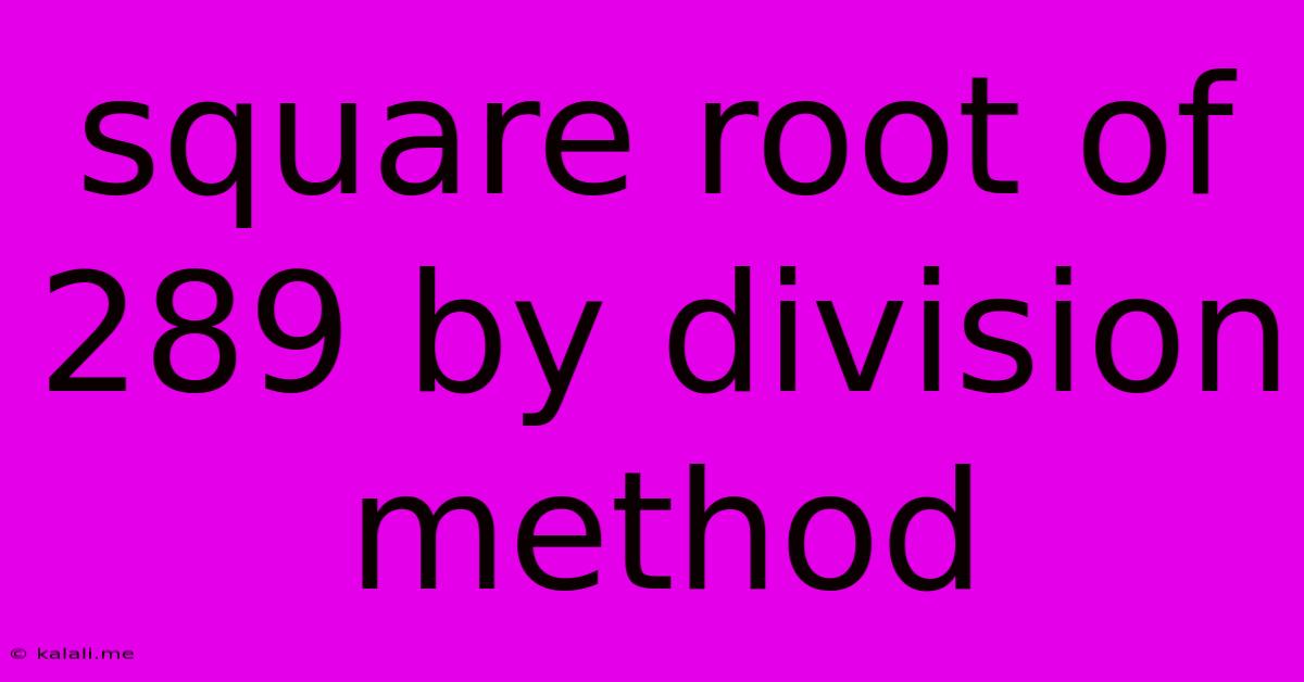 Square Root Of 289 By Division Method