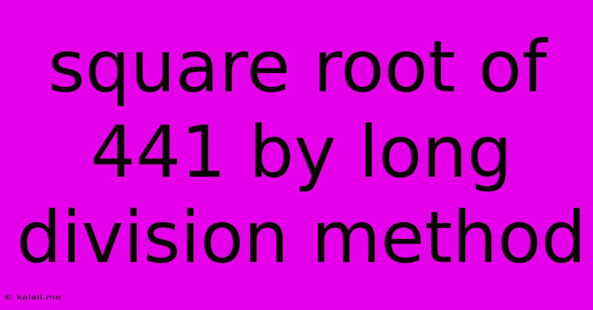 Square Root Of 441 By Long Division Method