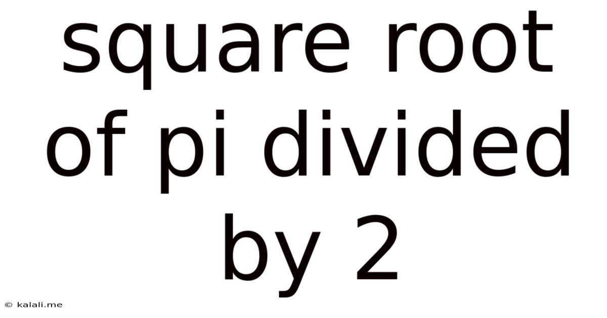 Square Root Of Pi Divided By 2