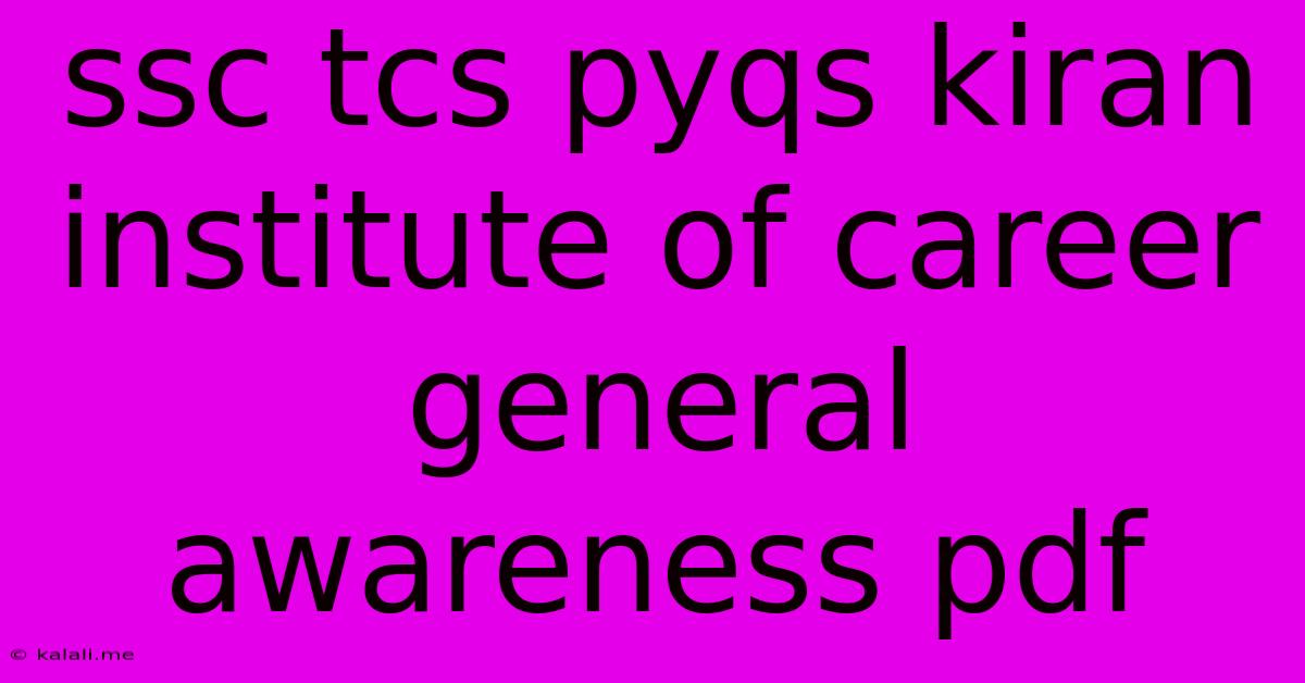 Ssc Tcs Pyqs Kiran Institute Of Career General Awareness Pdf