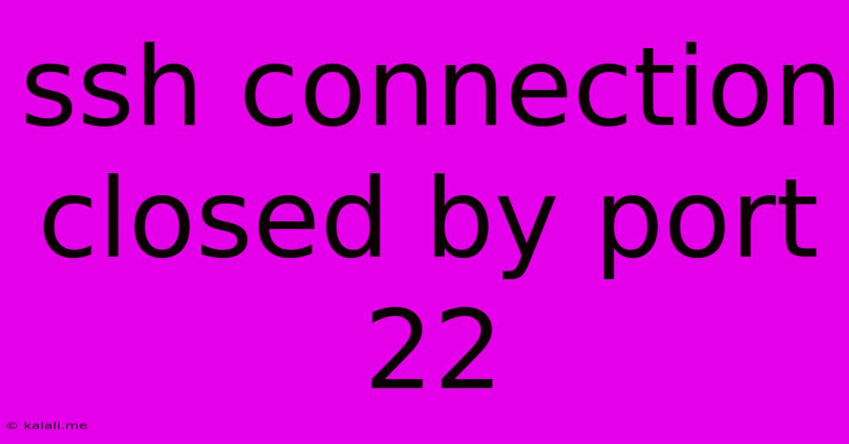 Ssh Connection Closed By Port 22