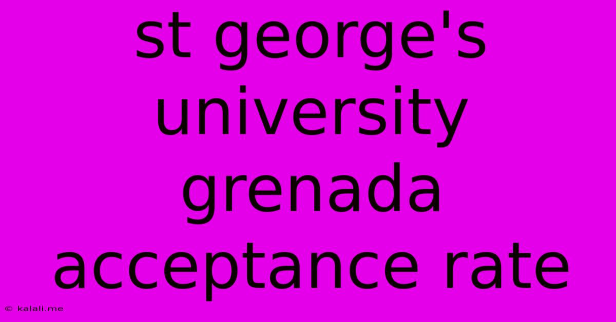 St George's University Grenada Acceptance Rate