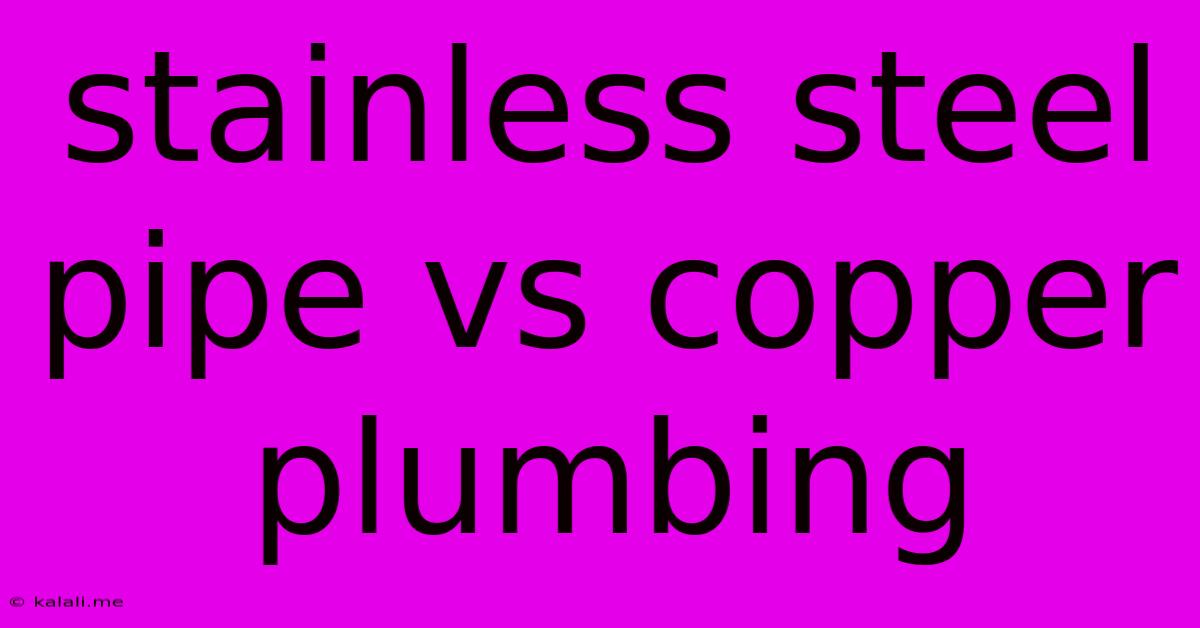 Stainless Steel Pipe Vs Copper Plumbing