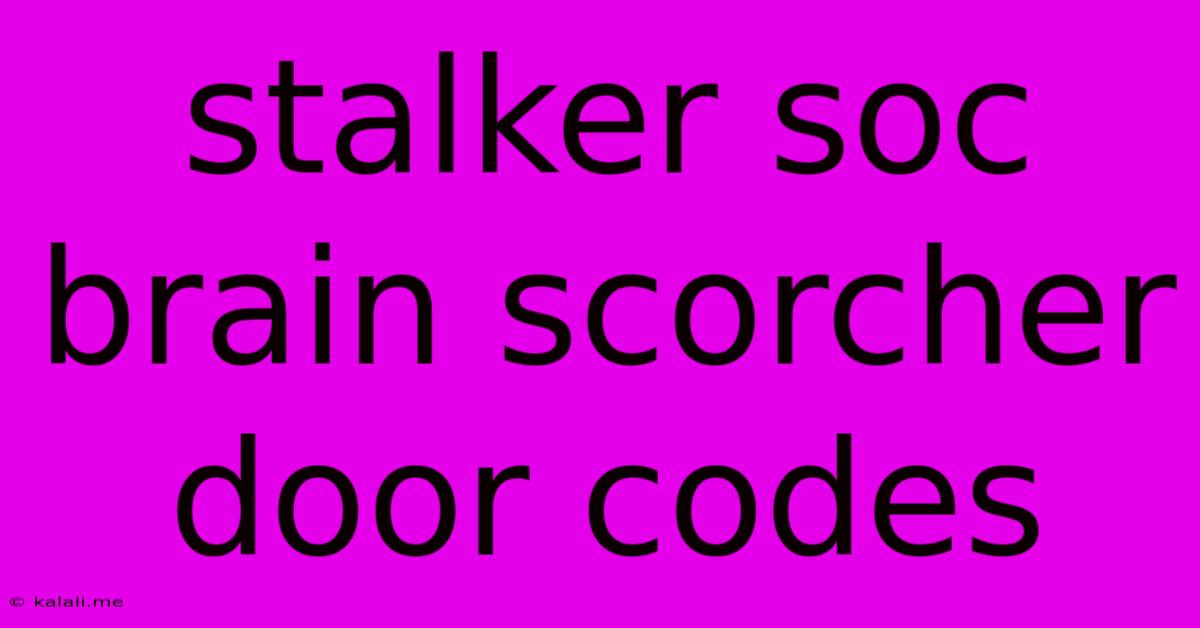 Stalker Soc Brain Scorcher Door Codes