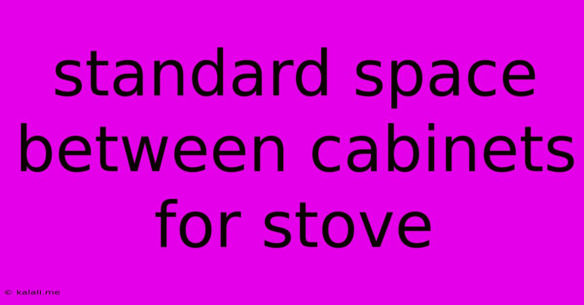 Standard Space Between Cabinets For Stove