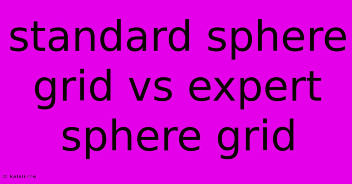 Standard Sphere Grid Vs Expert Sphere Grid