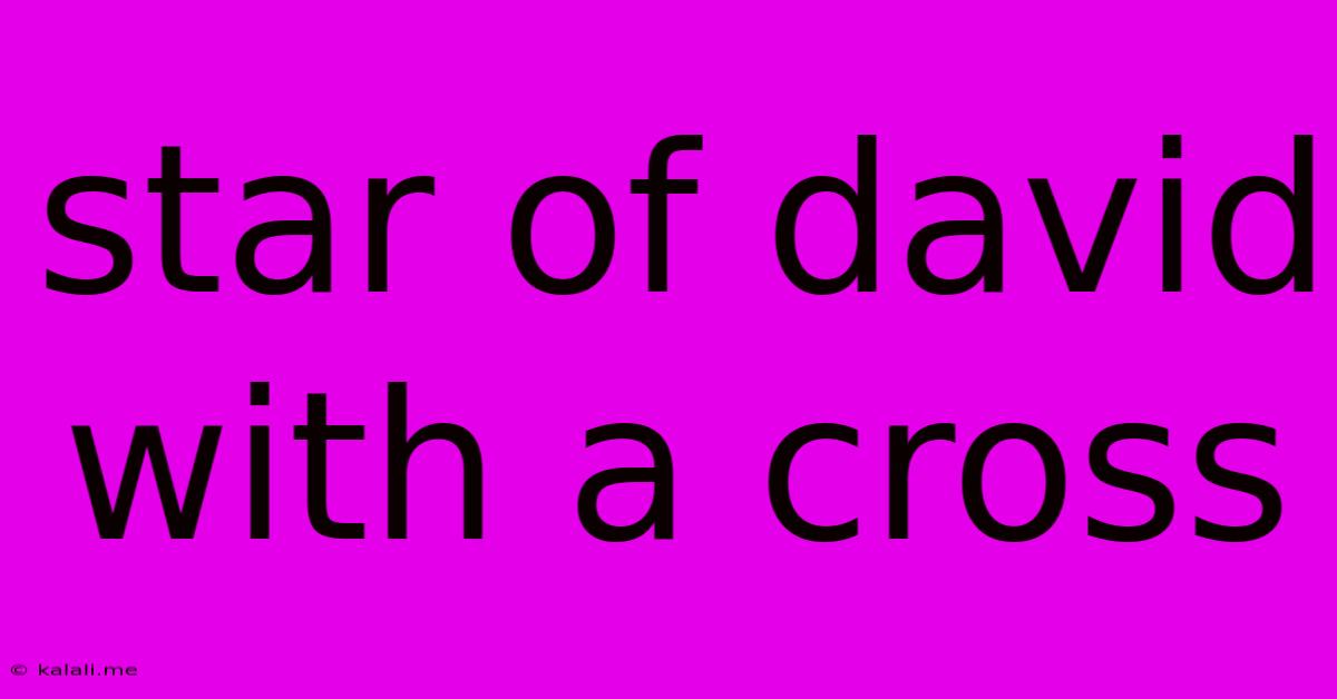 Star Of David With A Cross