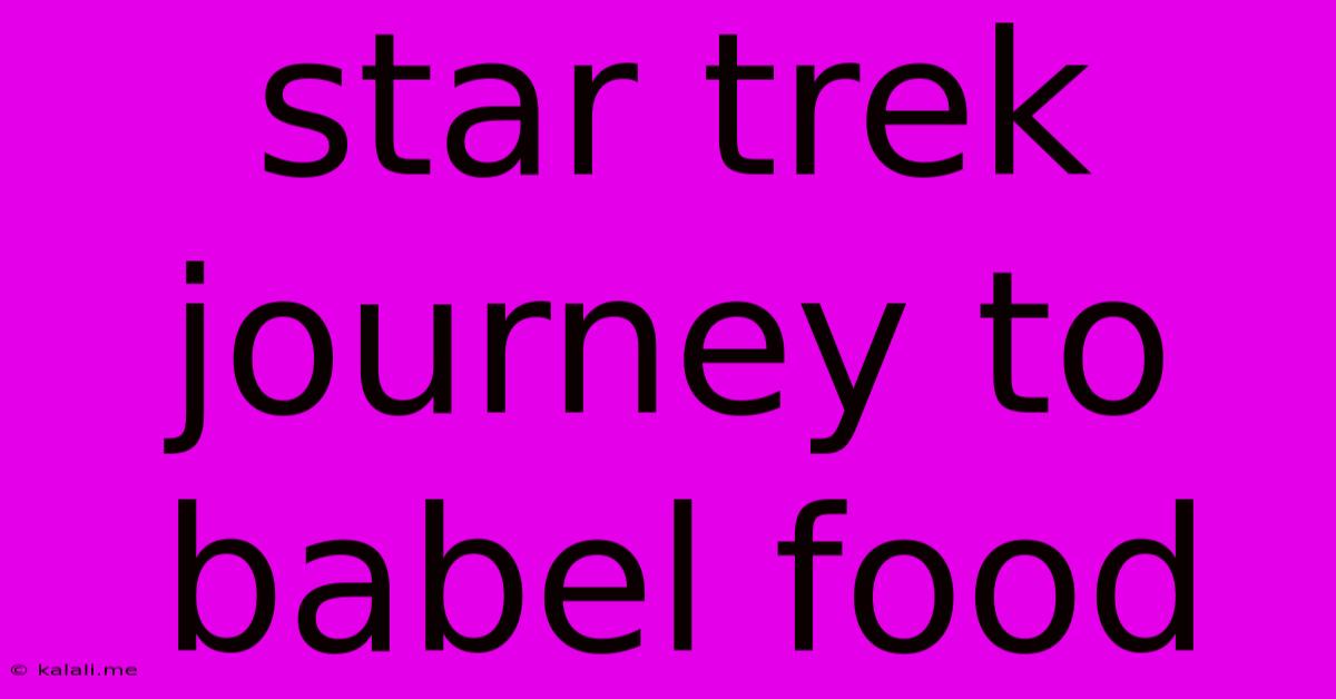 Star Trek Journey To Babel Food
