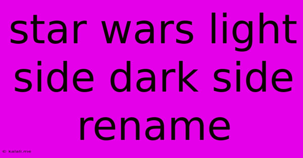 Star Wars Light Side Dark Side Rename