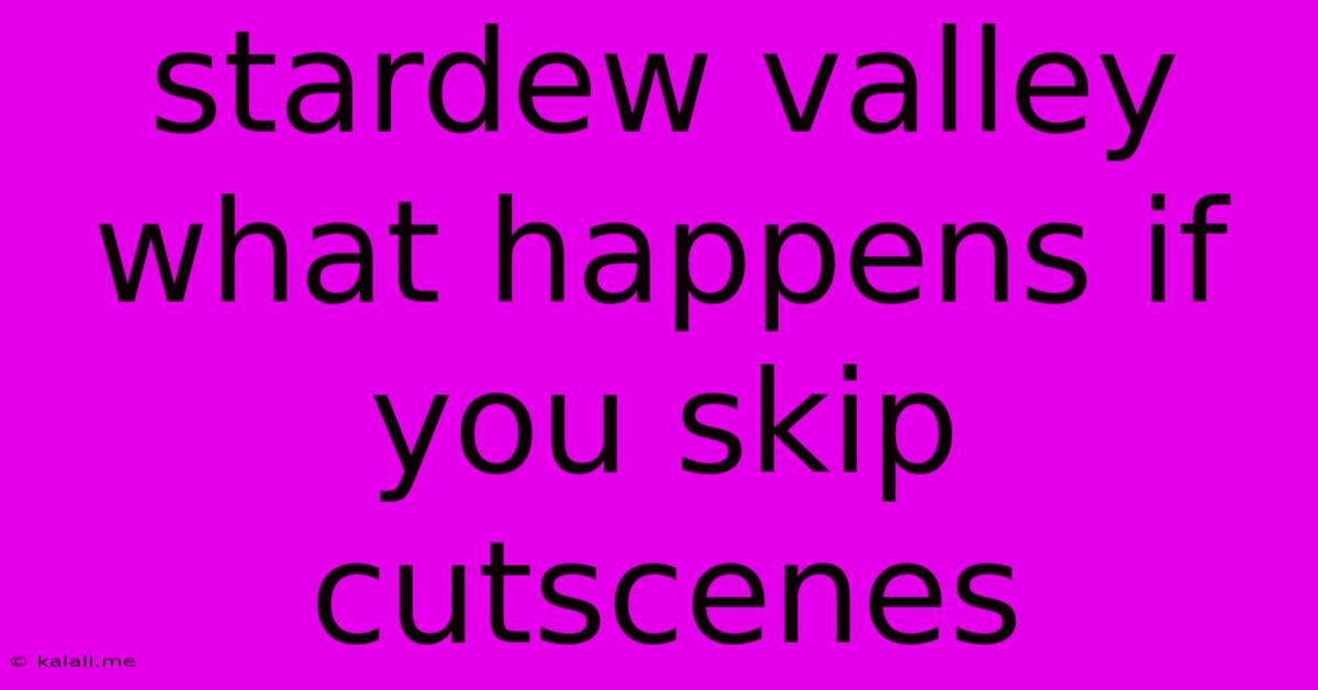 Stardew Valley What Happens If You Skip Cutscenes