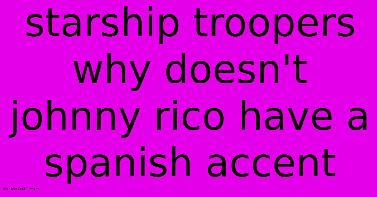 Starship Troopers Why Doesn't Johnny Rico Have A Spanish Accent