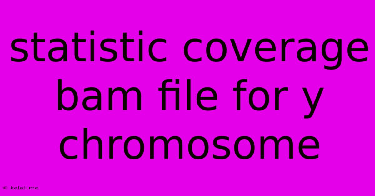Statistic Coverage Bam File For Y Chromosome