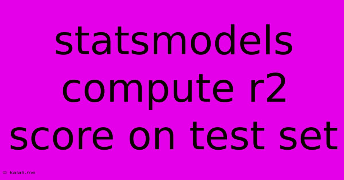 Statsmodels Compute R2 Score On Test Set