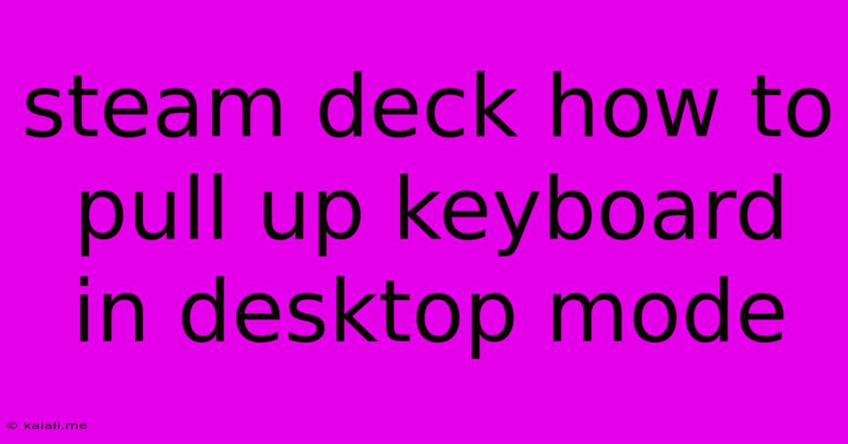 Steam Deck How To Pull Up Keyboard In Desktop Mode