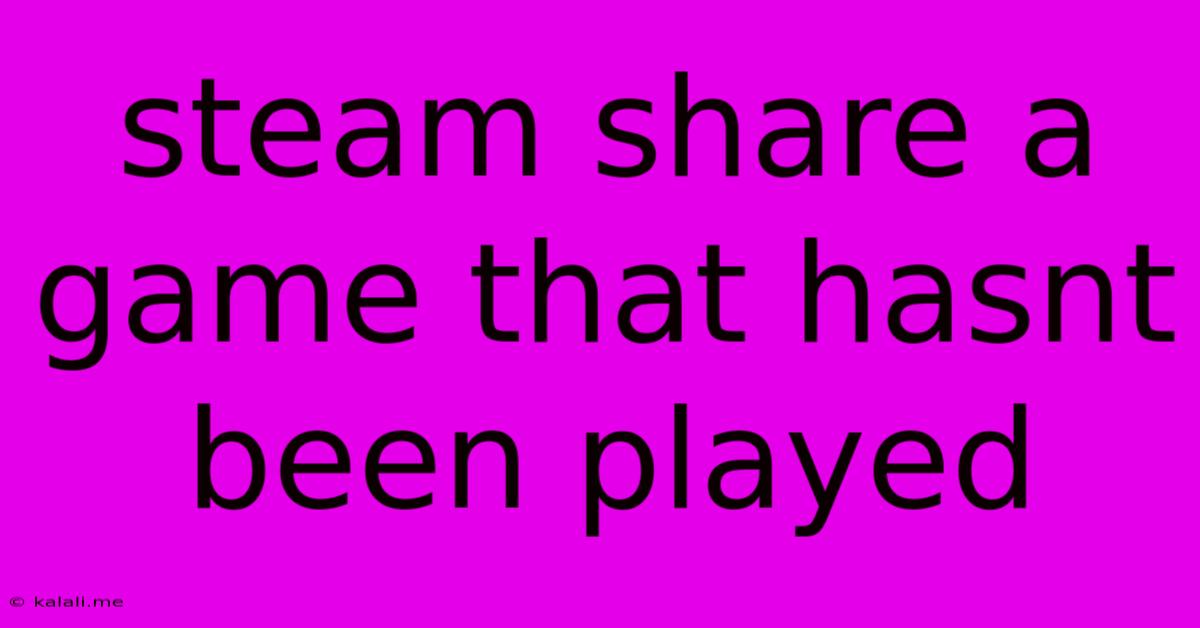 Steam Share A Game That Hasnt Been Played