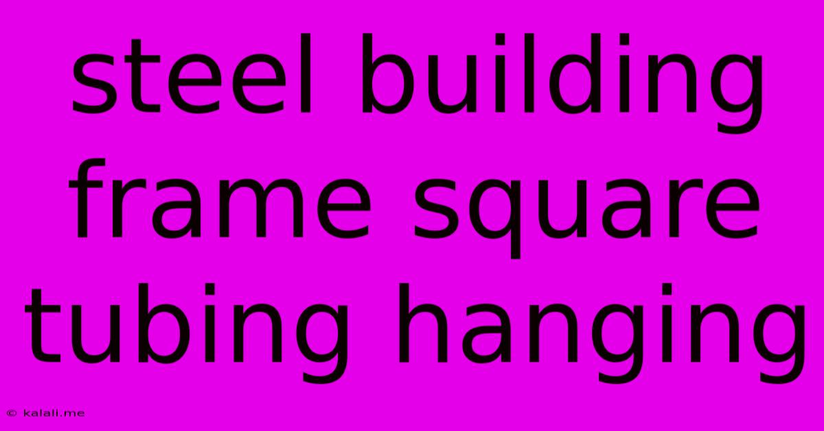 Steel Building Frame Square Tubing Hanging