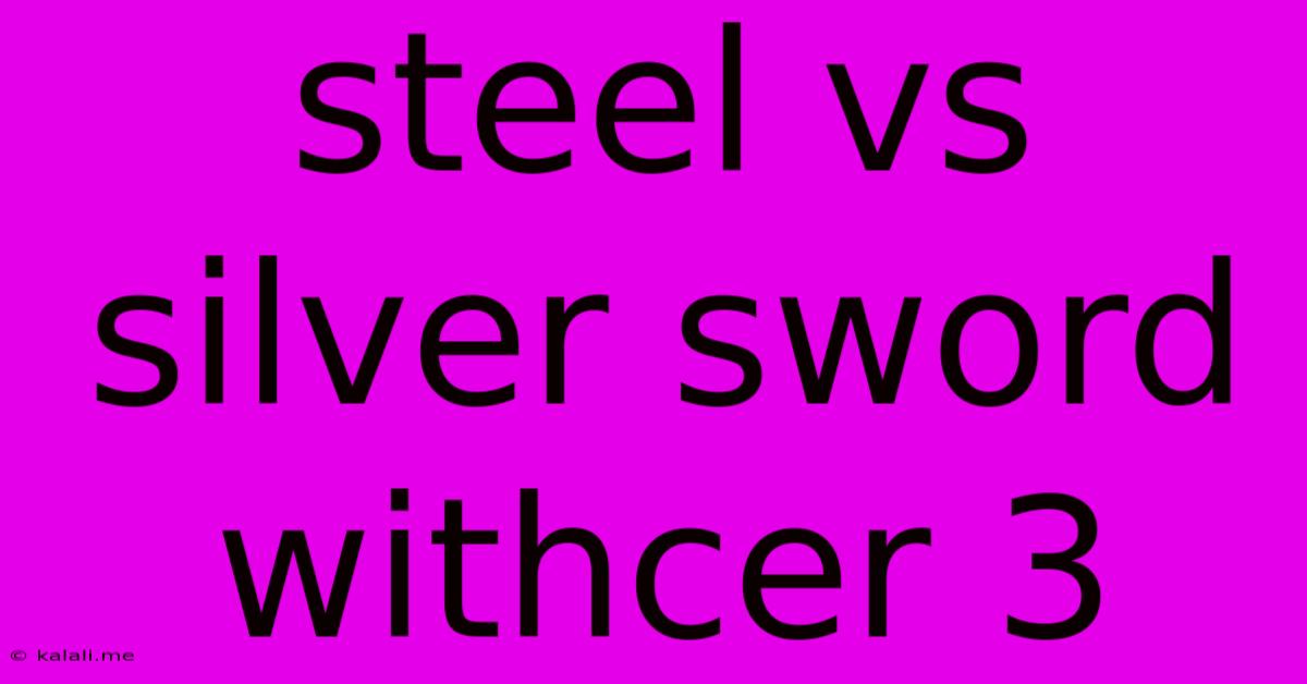 Steel Vs Silver Sword Withcer 3