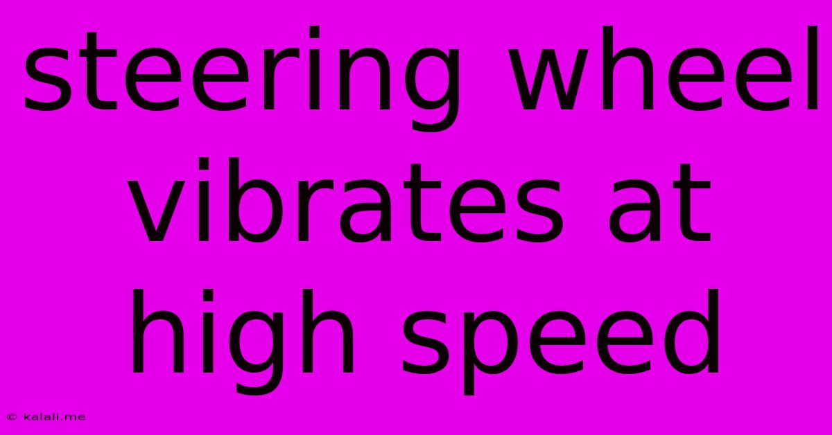 Steering Wheel Vibrates At High Speed