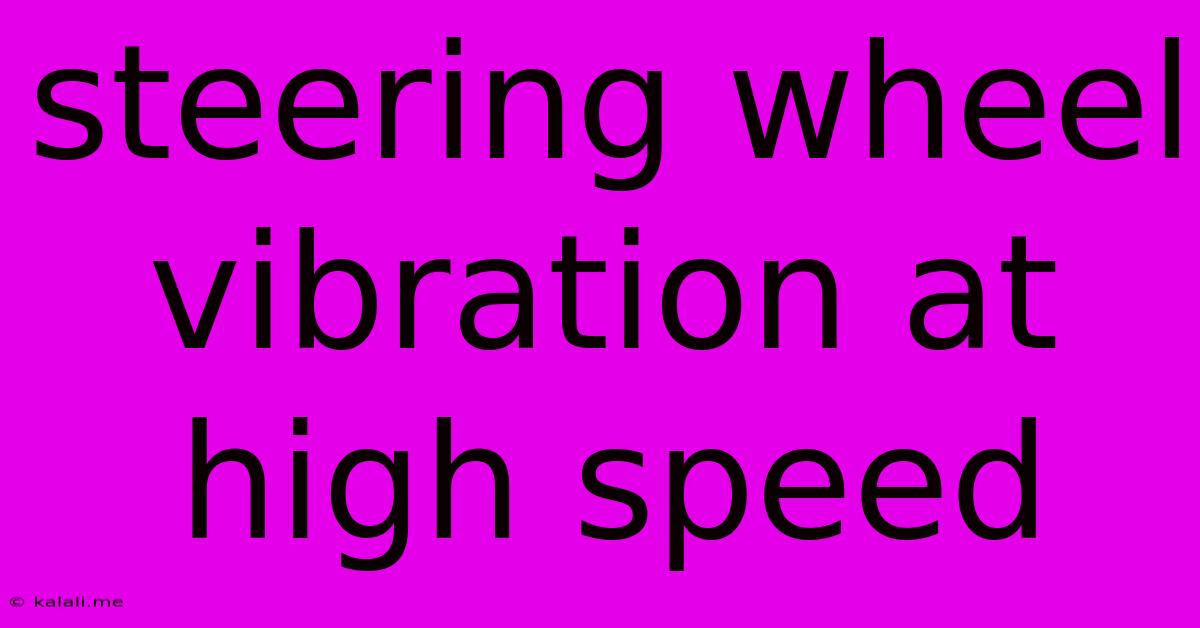 Steering Wheel Vibration At High Speed