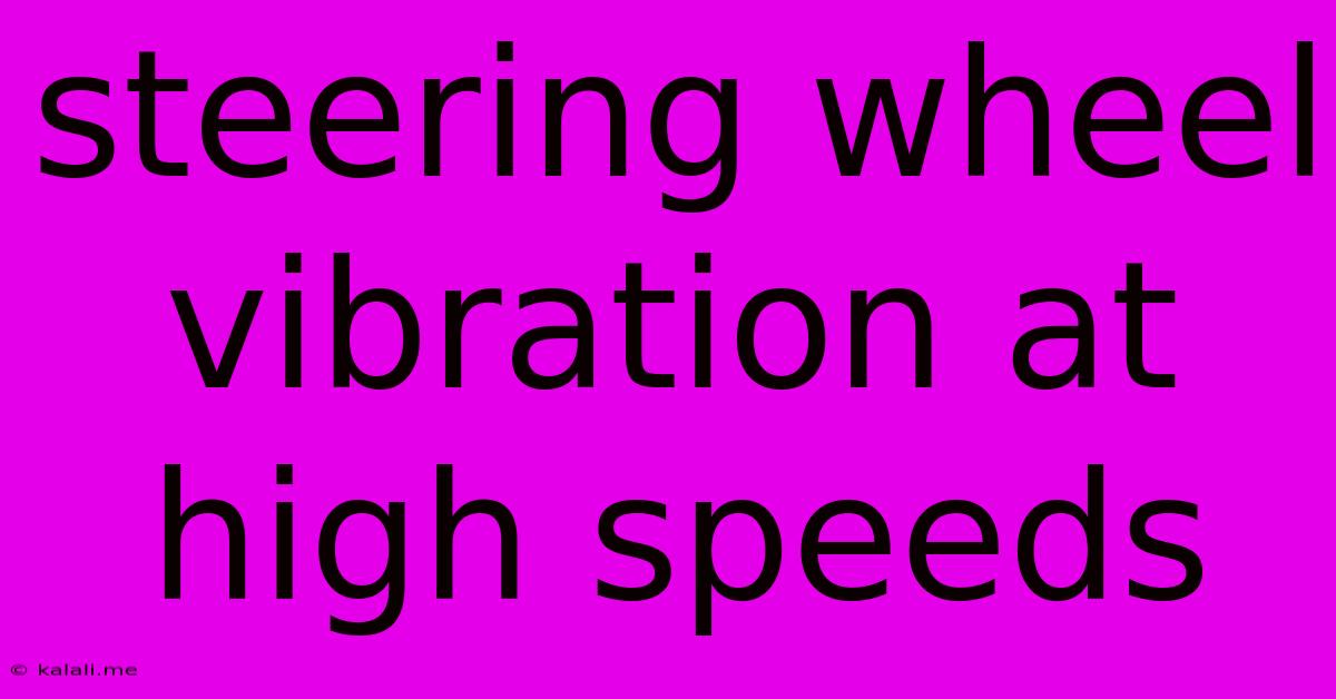 Steering Wheel Vibration At High Speeds