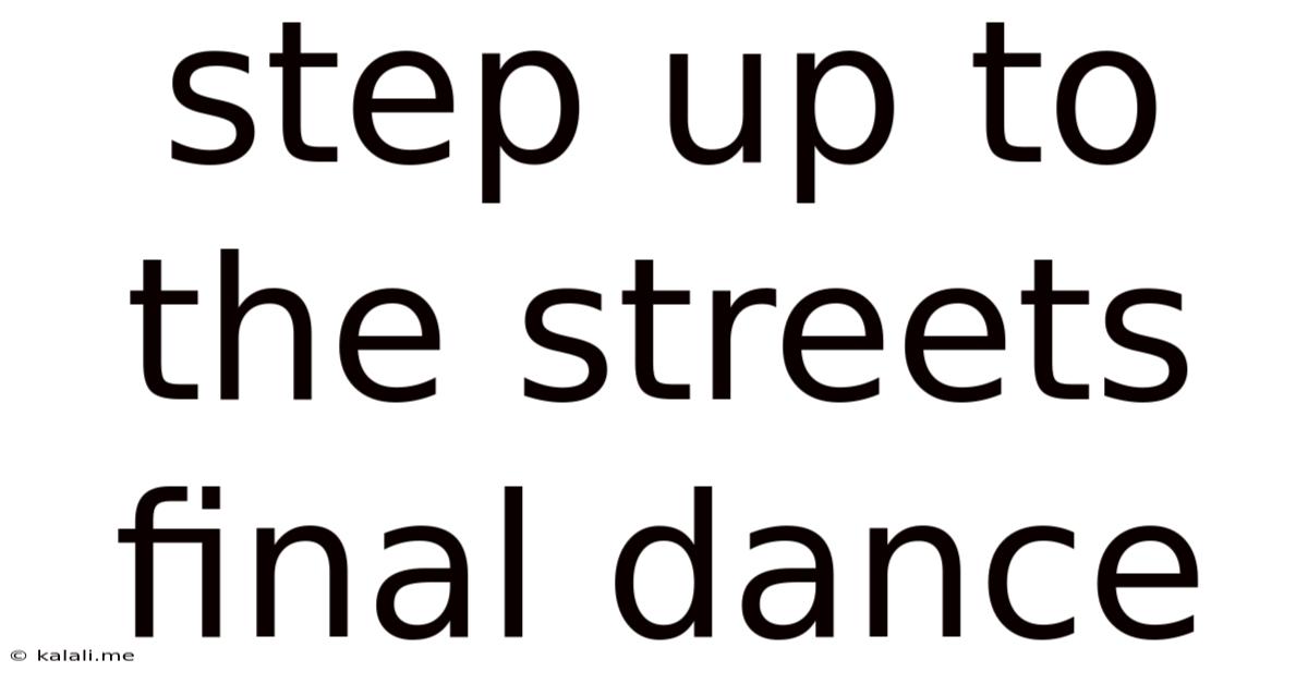 Step Up To The Streets Final Dance