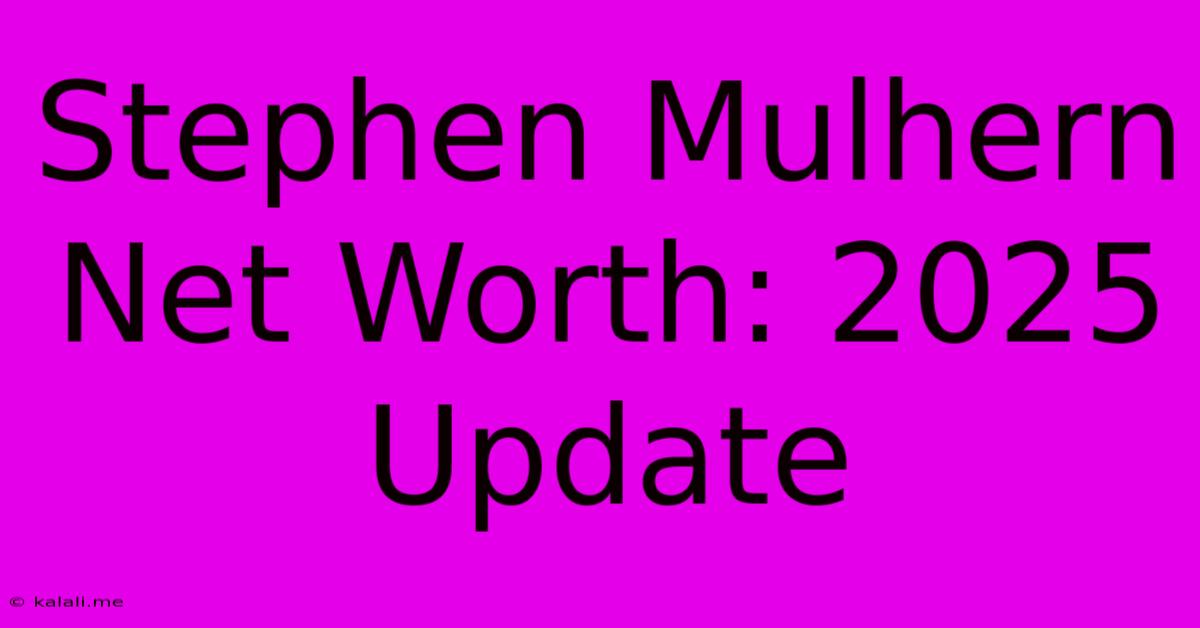 Stephen Mulhern Net Worth: 2025 Update