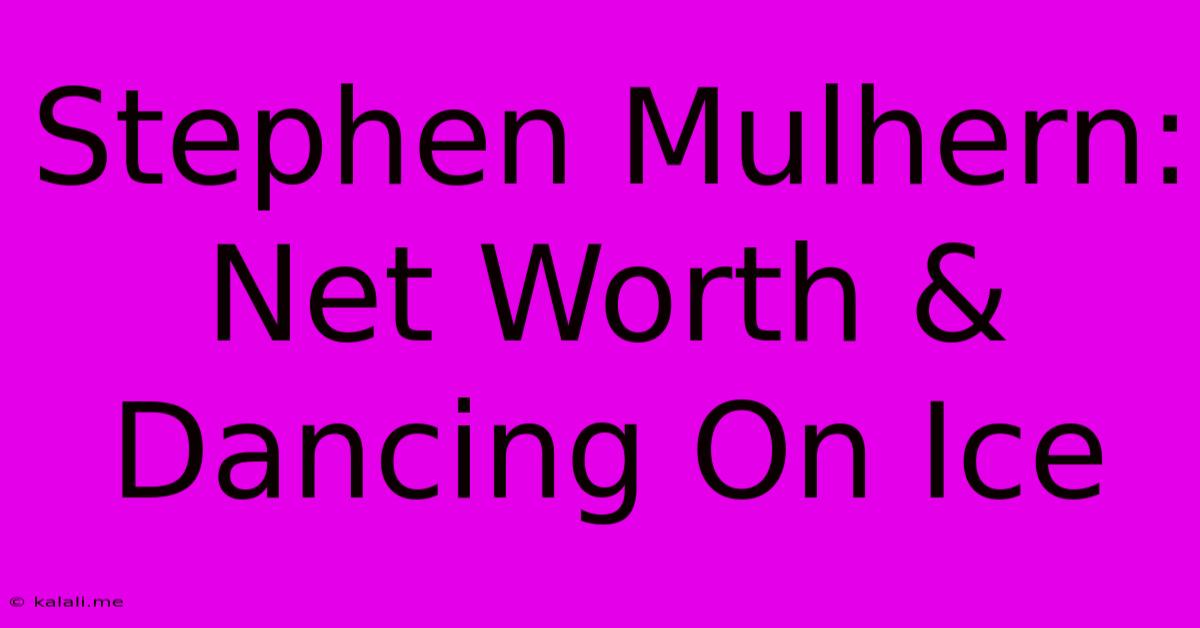 Stephen Mulhern: Net Worth & Dancing On Ice