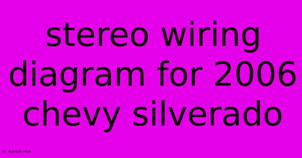 Stereo Wiring Diagram For 2006 Chevy Silverado