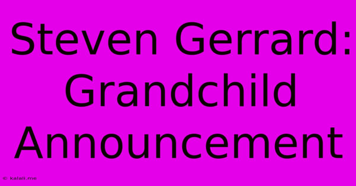 Steven Gerrard: Grandchild Announcement