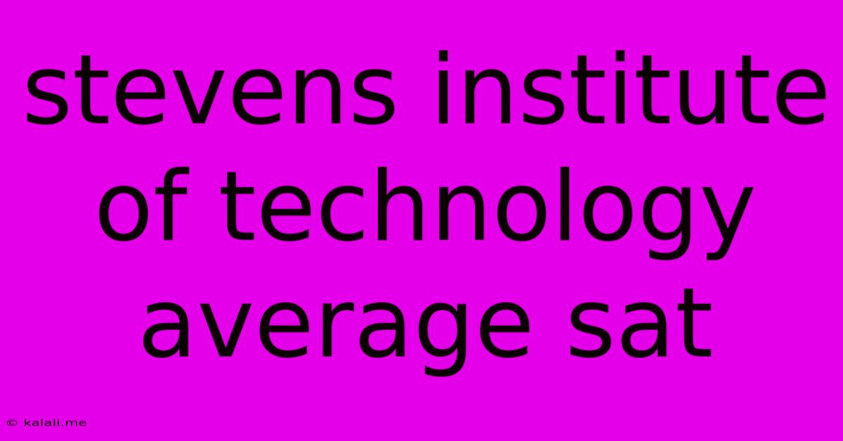 Stevens Institute Of Technology Average Sat