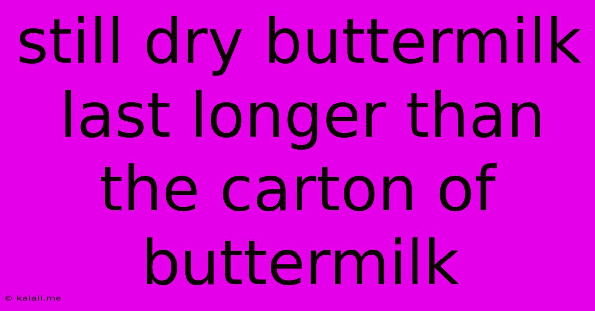 Still Dry Buttermilk Last Longer Than The Carton Of Buttermilk