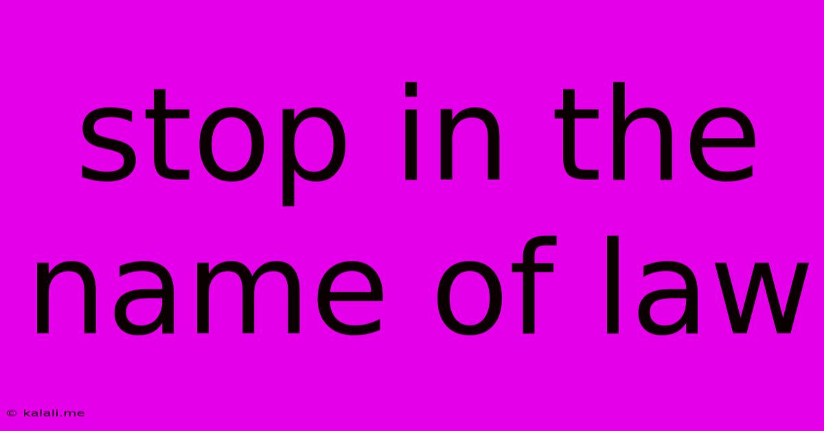 Stop In The Name Of Law