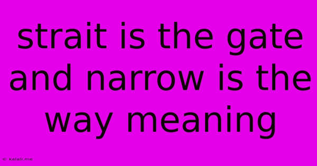 Strait Is The Gate And Narrow Is The Way Meaning